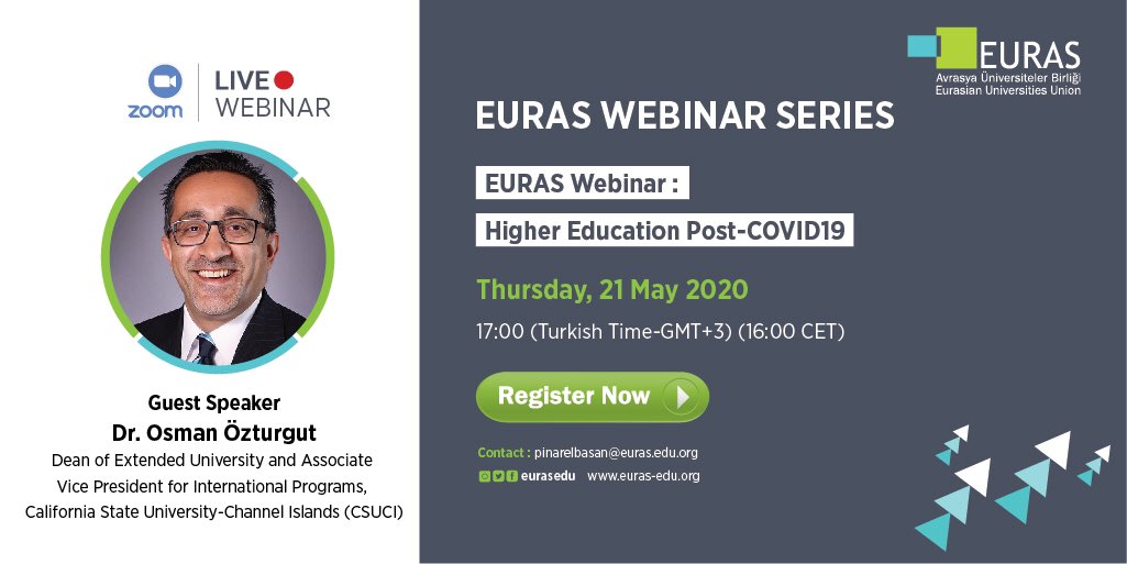 Join us at EURAS Webinar on Thurs, 21 May at 17:00(Istanbul) 16:00(CET) onZoom that will explore Higher Education Post-COVID-19 by Dr.Osman Özturgut,AssociateVice President for International Programs at California State University-Channel Islands
Register!
euras-edu.org/euras-webinars/