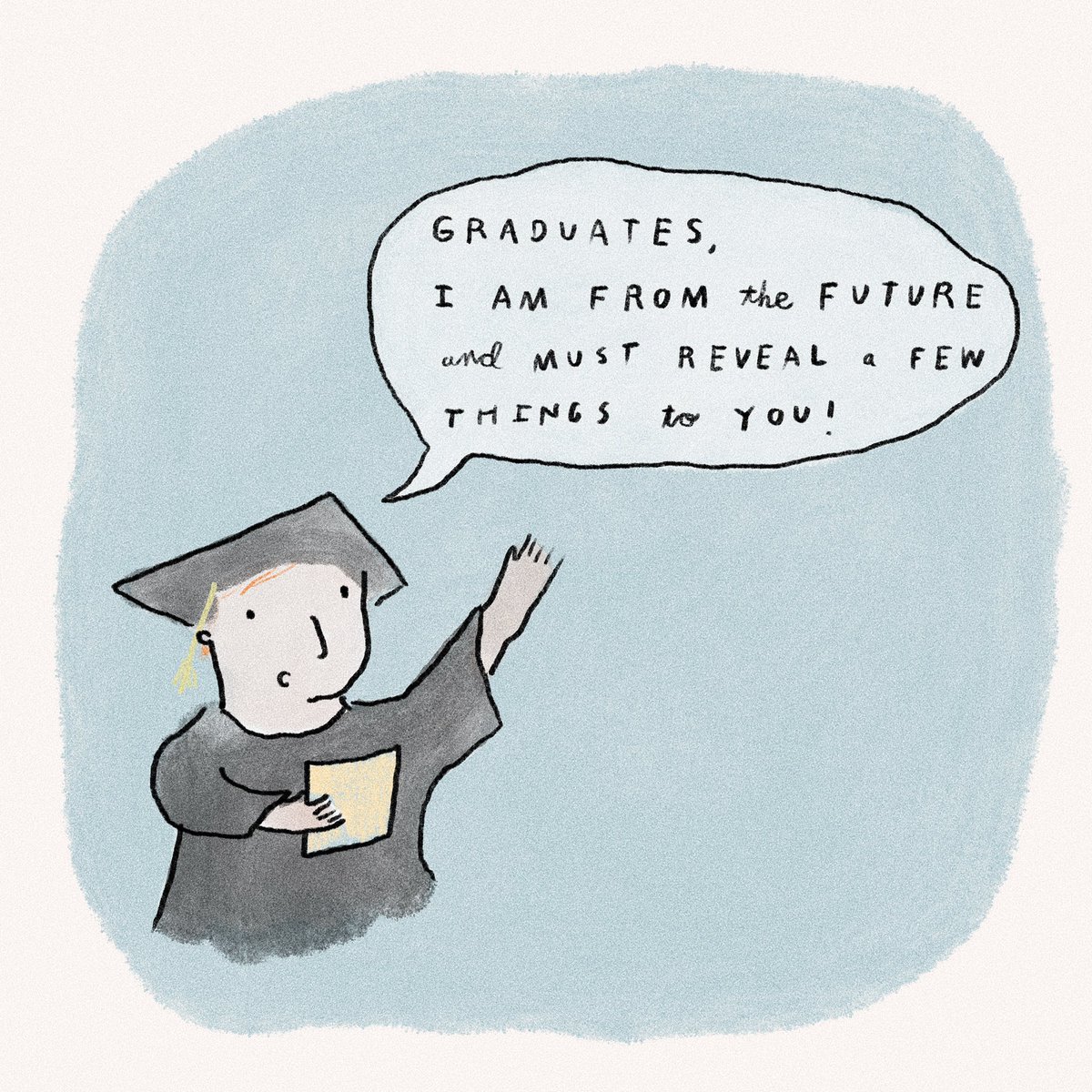 Graduates, I am from the future and must reveal a few things to you ...