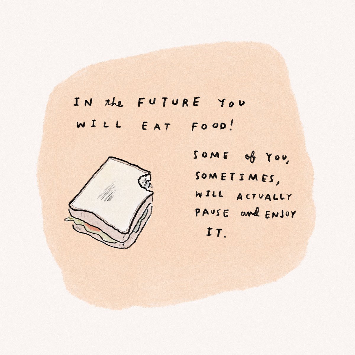 In the future you will eat food!Some of you, sometimes, will actually pause and enjoy it.