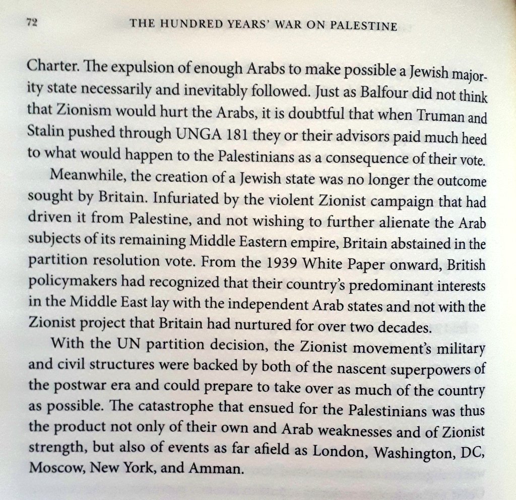"The catastrophe that ensued for the Palestinians was thus the product not only of their own Arab weaknesses and Zionist strength, but also of events as far afield as London, Washington, DC, Moscow, New York, and Amman"