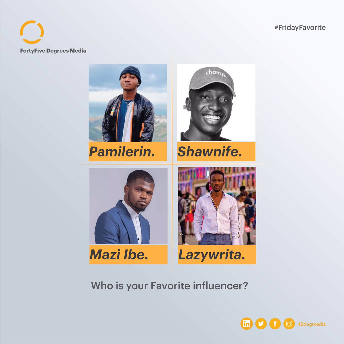 Who's your favorite Social influencer for this list?

Pamilerin
Shawnife
Mazi Ibe
Lazywrita

RT & Drop a comment.

#FridayVibes #ffdm #FridayFavorite