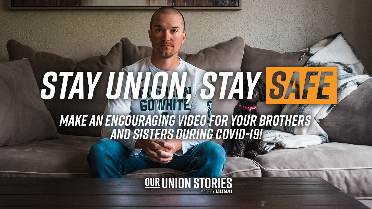 Let’s help our Union brothers and sisters stay positive during COVID-19! 

We're collecting encouraging video messages from LIUNA members all across the country. View our Instagram page for more details.

#StayUnionStaySafe #OurCovidStories