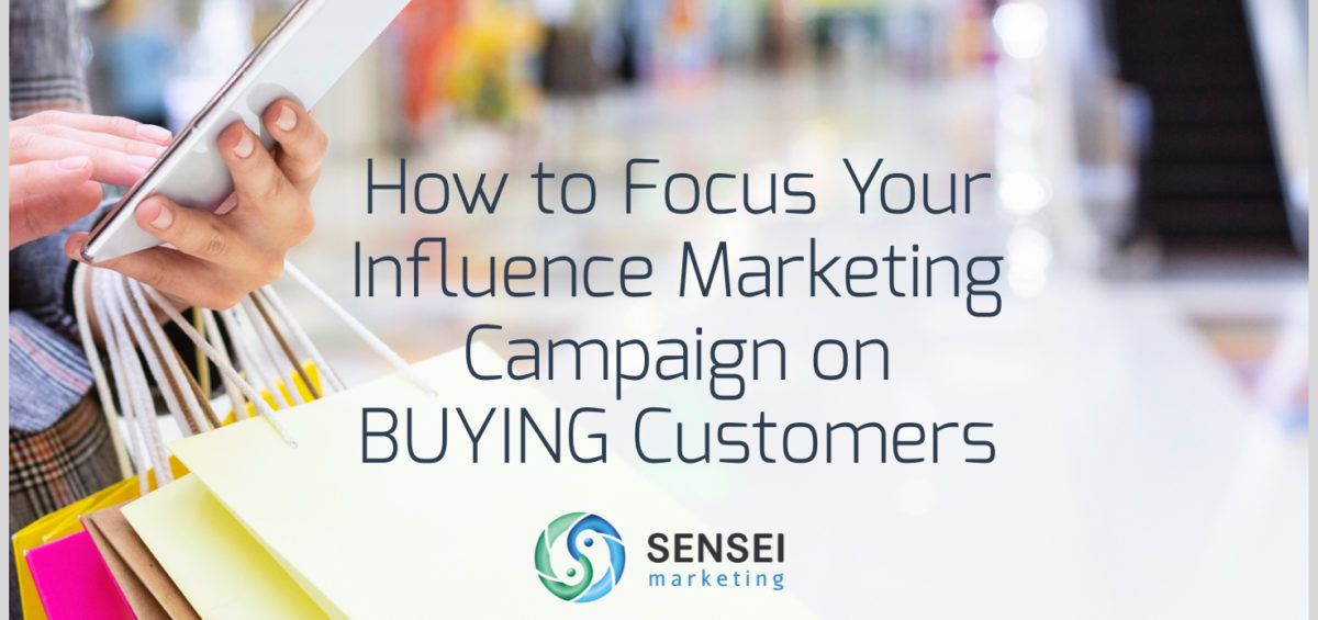 How to Focus Your Influence Marketing Campaign on BUYING Customers | Sensei Marketing buff.ly/2mAUlps