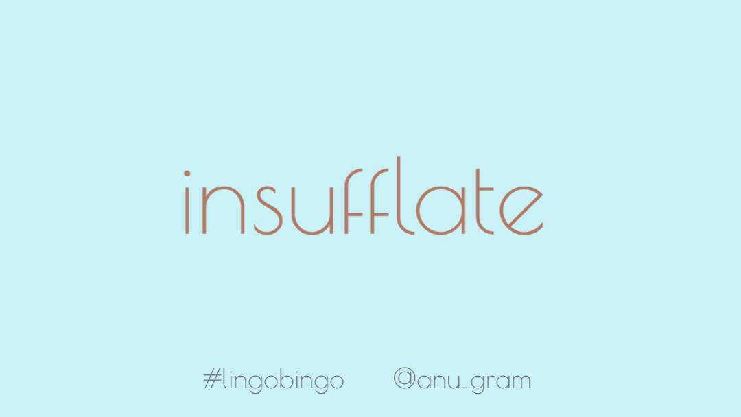 I'm certain we've all had moments where we've had to take a deep breath (or five) over the last few weeks. There is a word for it! It describes breathing or blowing in and is'Insufflate' #lingobingo