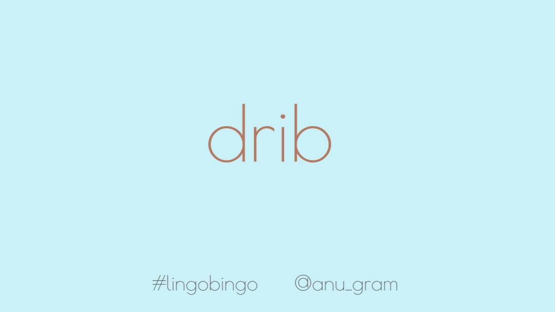 Is it odd that I'm experiencing cute aggression because of the word 'Drib'? Describes a small, indefinite quantity, especially of a liquidThe fact that 'driblet' is a synonym has about finished me #lingobingo