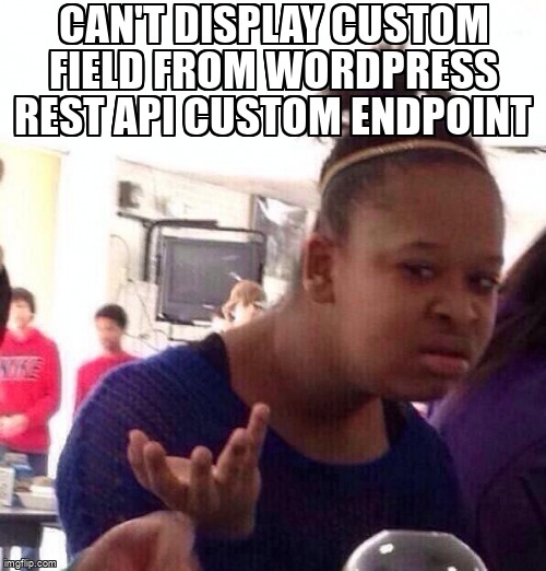 overflow_meme's tweet image. Can't display custom field from Wordpress REST API custom endpoint stackoverflow.com/questions/6182… #guzzle #wordpress #wordpressrestapi