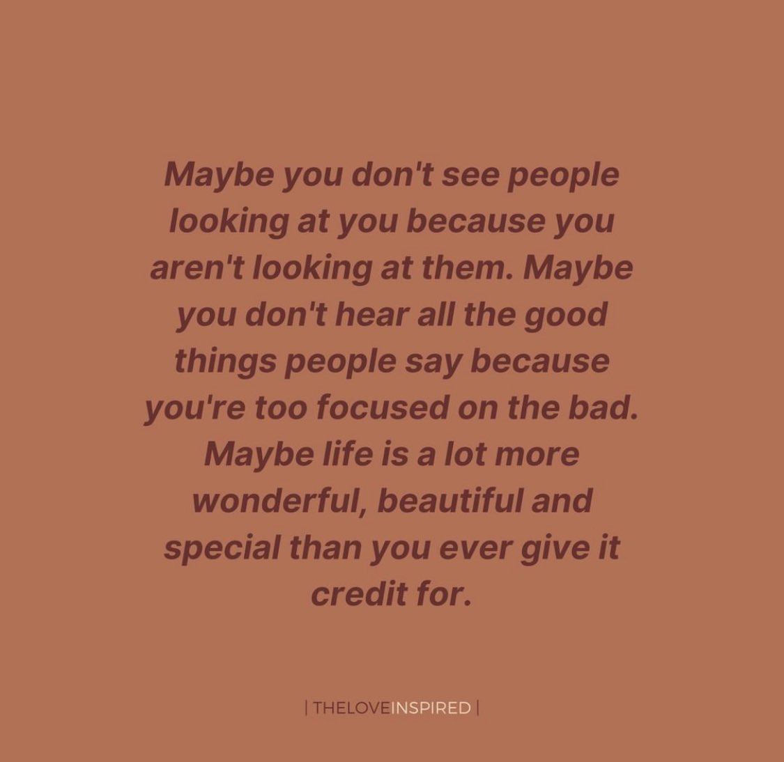 “maybe life is a lot more wonderful, beautiful and special than you ever give it credit for”