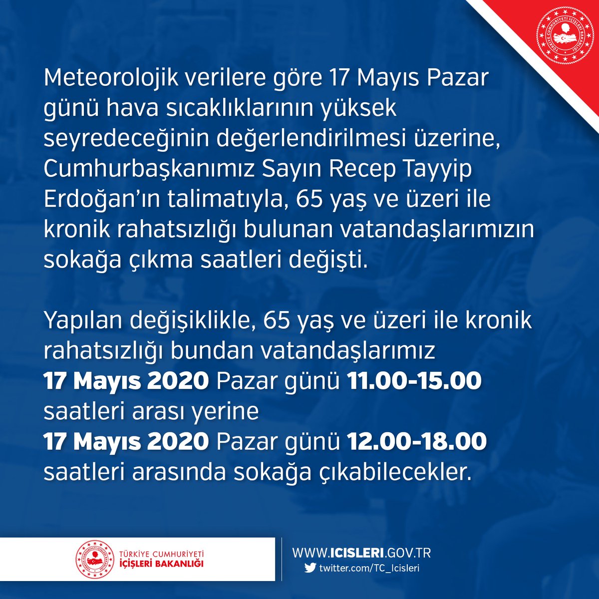 TC_icisleri's tweet photo. 📣 DUYURU 📣 
65 yaş ve üzeri ile kronik rahatsızlığı bulunan vatandaşlarımızın sokağa çıkış izin saatleri değişti.

6️⃣5️⃣ yaş ve üzeri ile kronik rahatsızlığı bulunan vatandaşlarımız,
1️⃣7️⃣ Mayıs Pazar günü 12.00-18.00 arasında sokağa çıkabilecekler. 

https://t.co/k7weud3Mqm https://t.co/mYZaYMHMsV