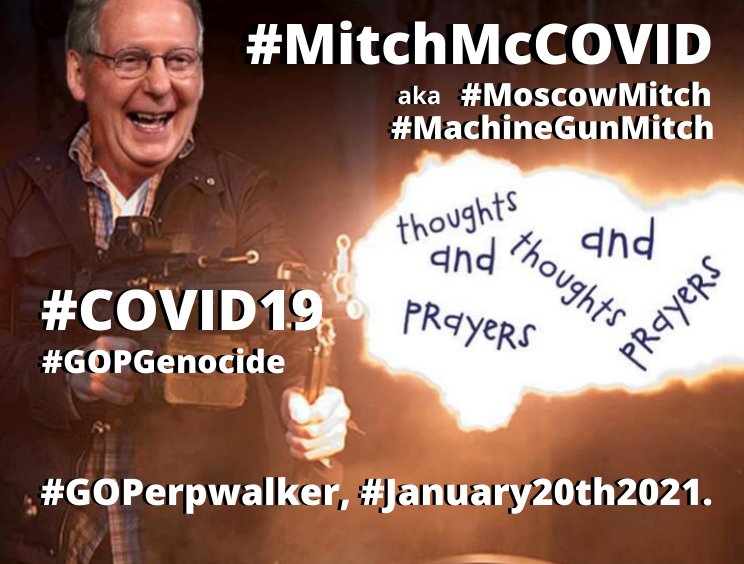 guelph_homes's tweet photo. @tribelaw '
#MitchMcCOVID, #2IC, #GOPGenocide ☠️
aka #MoscowMitch, #MachineGunMitch, #GrannyTurtle & #TrumpsBitch.
#DepravedIndifference #HomicidalNegligence #MassMurderer #MoneyLaundering #EconomicRUIN #TheTrumpDepression
@senatemajldr, #GOPerpwalker, #January20th2021.
#TrustFauci📢
. https://t.co/BuSkfcRQB8