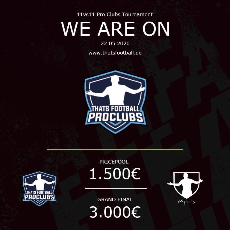 11vs11 PROCLUBS TOURNAMENT  
 WE ARE ON  
>22.05.20<
CheckIn: 6pm-6.45pm
Start: 7.30pm
We organise a Tournament with a pricepool 1500€ 

50€ entry per Team 
The best 16 teams are going to play the GRAND FINALE* for a pricepool 3000€

Join:
thatsfootball.de/turniere.php