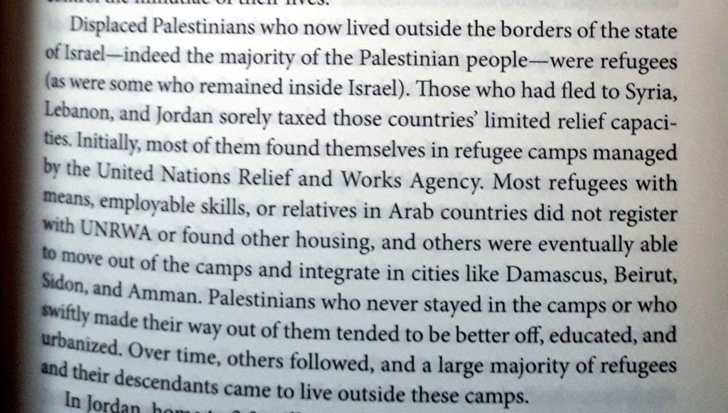 "Displaced Palestinians who now lived outside the borders of the state of Israel - indeed the majority of the Palestinian people - were refugees ... Those who had fled to Syria, Lebanon, and Jordan ... most of them found themselves in refugee camps managed by the UNRWA"