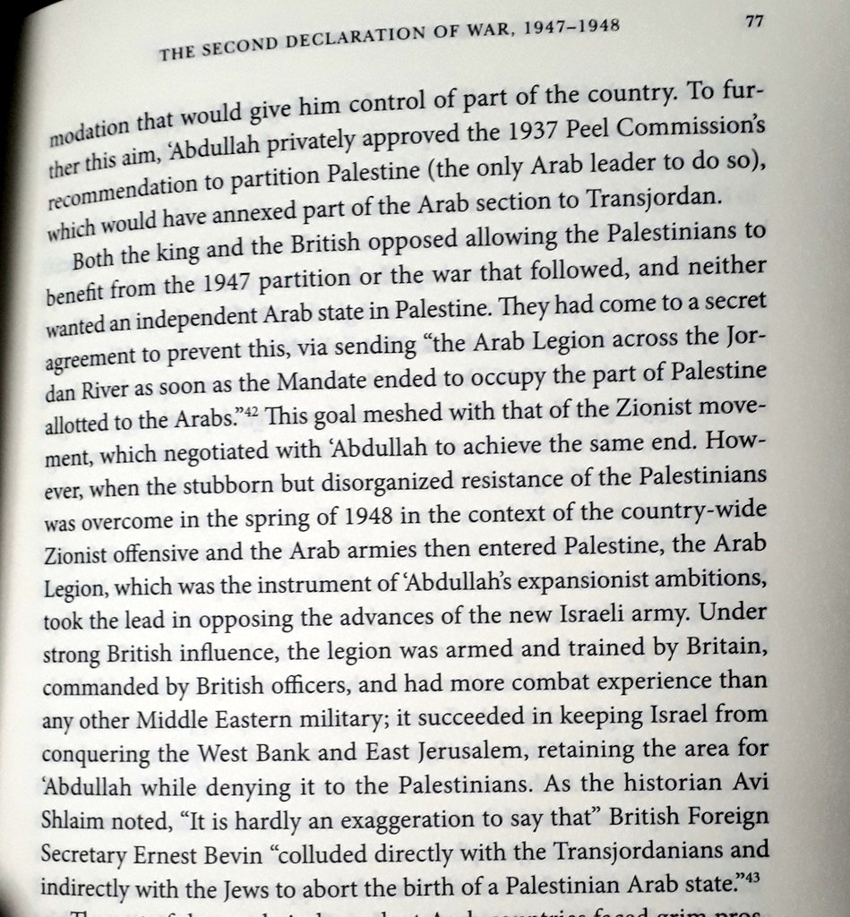 "As the historian Avi Shlaim noted, "It is hardly an exaggeration to say that" British Foreign Secretary Ernest Bevin "colluded directly with the Transjordanians and indirectly with the Jews to abort the birth if a Palestinian Arab state"