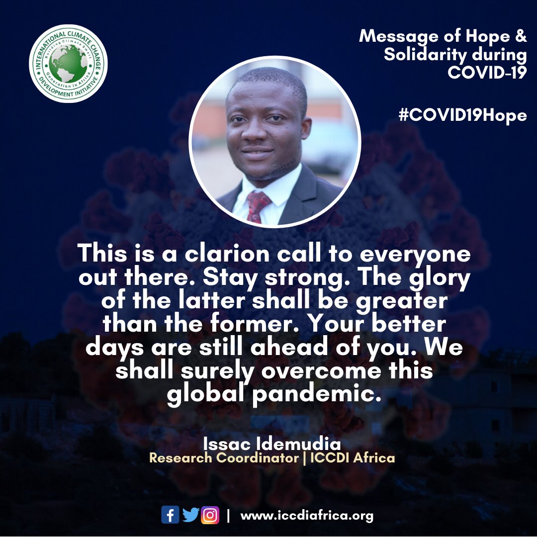 This is a clarion call to everyone out there. Stay strong. The glory of the latter shall be greater than the former. Your better days are still ahead of you. We shall surely overcome this global pandemic. - <a href="/ClimateEsq/">Just Me ||</a>, Research Coordinator | ICCDI Africa

#COVID19Hope #COVIDー19
