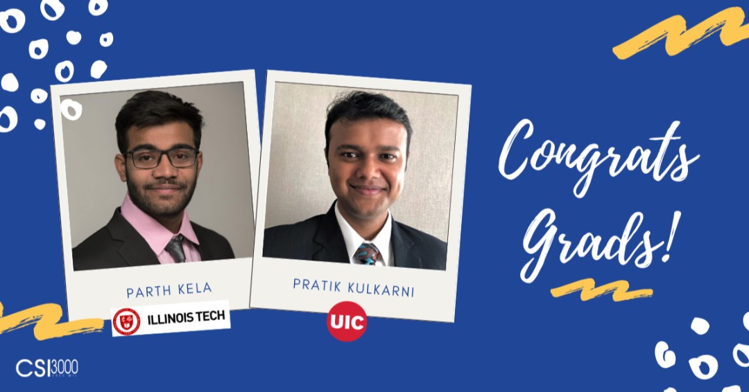 CSI_3000's tweet photo. Congratulations to our very own Pratik Kulkarni & Parth Kela—both graduated today with master’s degrees! You make us better and you make us proud 🎉🎈 #CSI3000Proud #ThisIsCSI3000 #CSI3000Family #UICGrad20 #IllinoisTechGrad https://t.co/gfUPDOAYLH