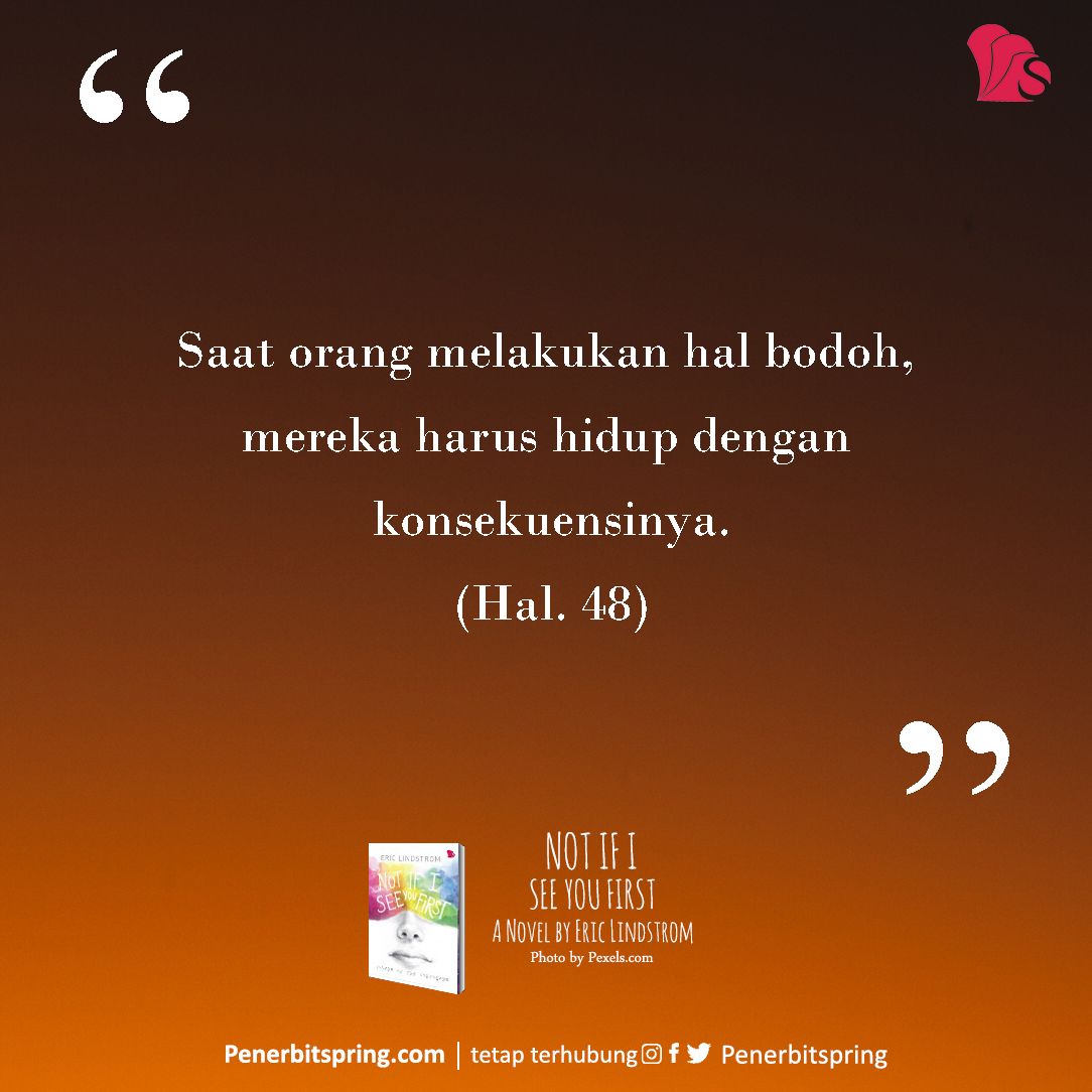 penerbitspring's tweet image. "Saat orang melakukan hal bodoh, mereka harus hidup dengan konsekuensinya."

#penerbitspring 
#myspringstory
#NotIfISeeYouFirst 
#novelremaja 
#quotesoftheday