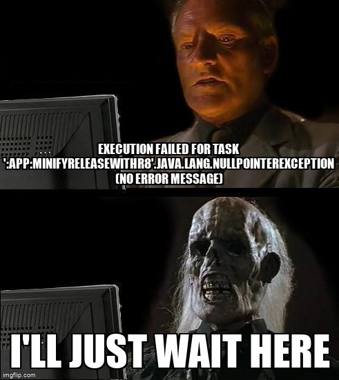 overflow_meme's tweet photo. Execution failed for task ':app:minifyReleaseWithR8'.java.lang.NullPointerException (no error message) https://t.co/nUpWIlzUrf #androidgradleplugin #android #gradle #androidstudio https://t.co/pEiiZbItdk