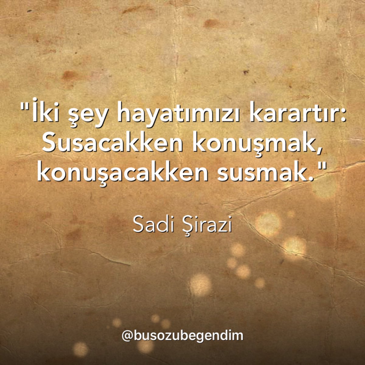 "İki şey hayatımızı karartır: 
Susacakken konuşmak, 
konuşacakken susmak."

Sadi Şirazi

#sadişirazi #söz #özlüsözler #konuşma #sus #busözübeğendim <a href="/Busozubegendim/">Bu Sözü Beğendim</a>