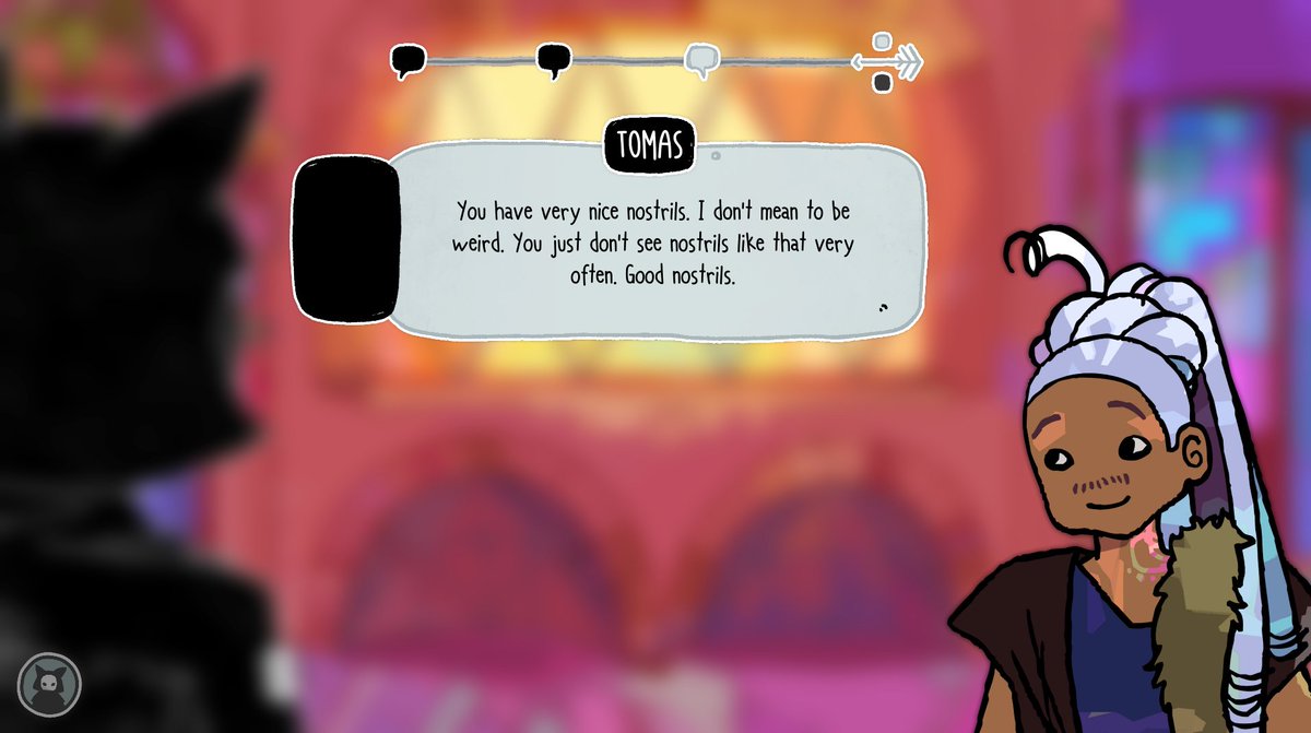 "You have very nice nostrils. I don't mean to be weird. You just don't see nostrils like that very often. Good nostrils."