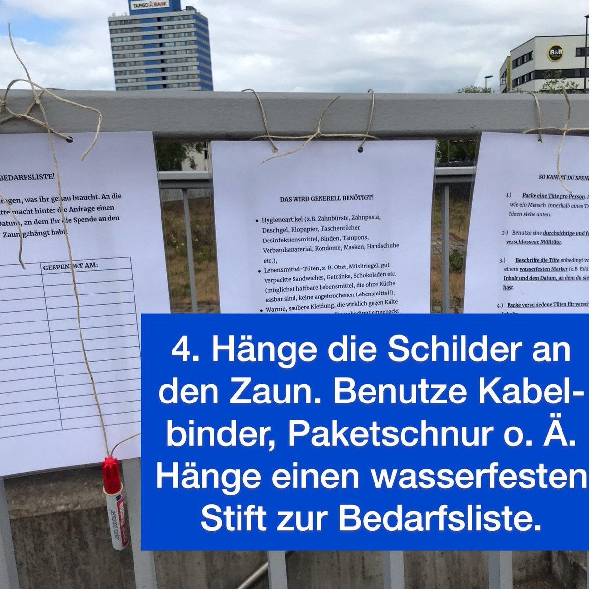 4. Hänge die Schilder an den Zaun. Benutze Kabelbinder, Paketschnur o. Ä. Hänge einen wasserfesten Stift zur Bedarfsliste. 

#CoronaSoli #Duisburg #Gabenzaun