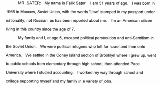 We now have Sater's transcript given under oath so let's see what he said. As an aside since perhaps you haven't read it yet , let's see what Felix said in his opening remarks before we dig into your first claims regarding him. 