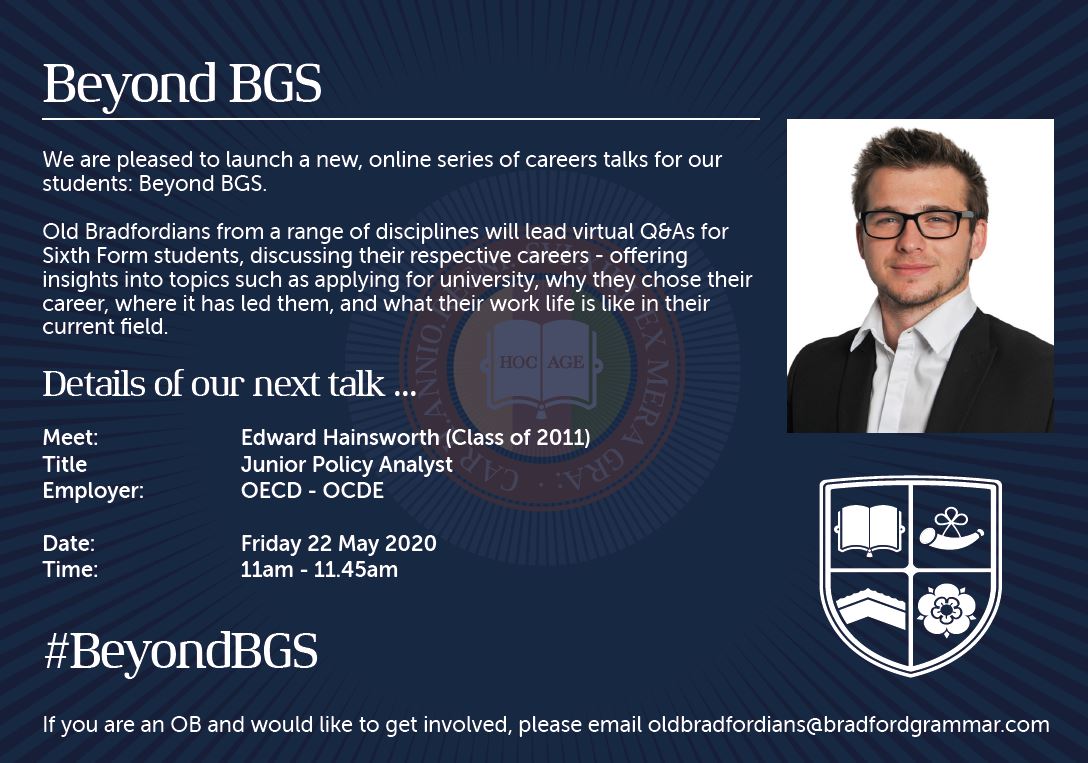 BGS_OBs's tweet photo. We are pleased to launch #BeyondBGS - a new, online series of careers talks for our students. This week's talk will be led by OB Edward Hainsworth, Junior Policy Analyst at @OECD @BradfordGrammar @BGSCareers #CareersTalks

Email oldbradfordians@bradfordgrammar.com to get involved https://t.co/9abLHmTQx2