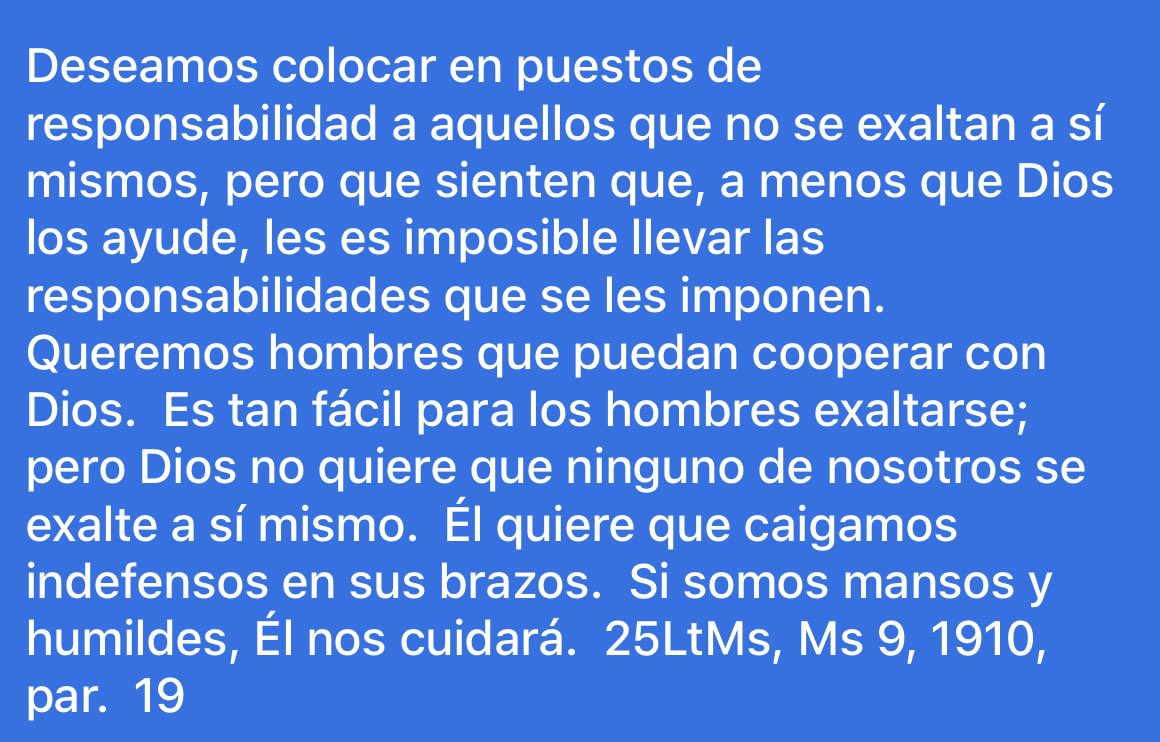 La iglesia necesita líderes que puedan cooperar con Dios. Personas que no se exalten a sí mismas, sino que humildemente reconozcan su debilidad a fin de que Dios pueda usarlos en el cumplimiento de Sus propósitos-EGW