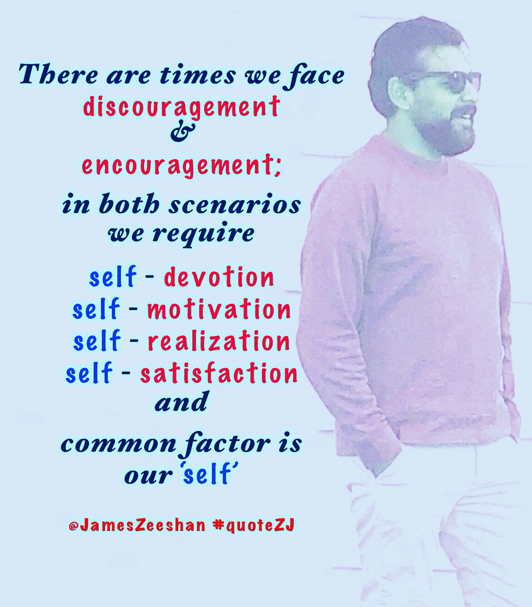 JamesZeeshan's tweet photo. There are #times we #face
#discouragement
&
#encouragement
in #both #scenarios
we #require
#self_devotion
#self_motivation
#self_realization
#self_satisfaction
and
#commonFactor is
our ‘#self’
#instaZJ #tumblrZJ #pinterestZJ #tweetZJ #linkedinZJ #quoteZJ
https://t.co/NUwaUYvMMt https://t.co/FpD1nu7UCx