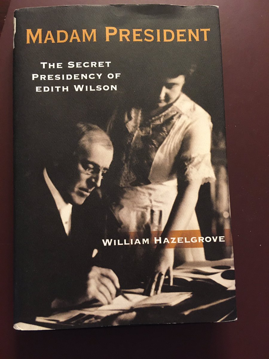 Suggestion for May 18 ... Madam President: The Secret Presidency of Edith Wilson (2016) by William Hazelgrove.