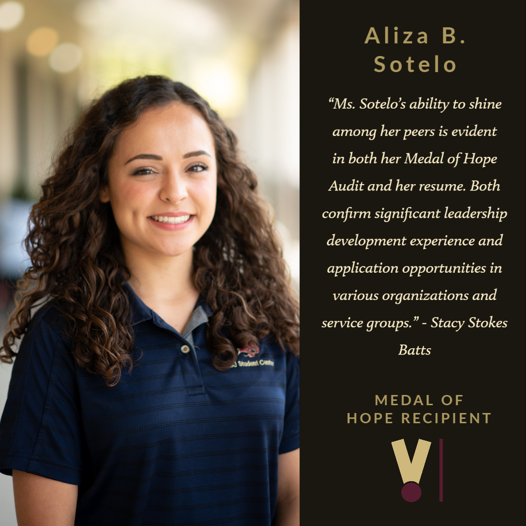 ☆ Medal of Hope 2020 Recipient ☆Aliza B. SoteloMajor: Public RelationsGraduating: August 2020Congratulations Aliza! Your positivity and care for your peers was sunshine to all of us at  #TXST!  #TXSTGrad