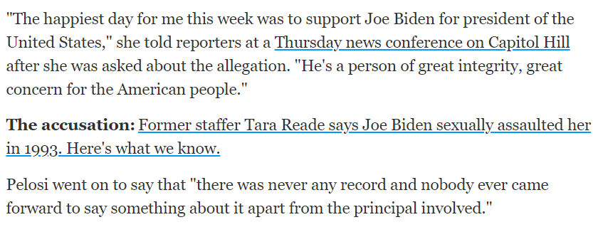 6/ NANCY PELOSI: “Dr. Ford told her story with extraordinary dignity, bravery and unimpeachable credibility.. I believe her.”  https://pelosi.house.gov/news/pelosi-updates/i-believe-dr-christine-blasey-fordAsked about Reade: "The happiest day for me this week was to support Joe Biden for president."  https://www.usatoday.com/story/news/politics/elections/2020/04/30/biden-tara-reade-accusation-nancy-pelosi-defends-ex-vice-president/3056450001/