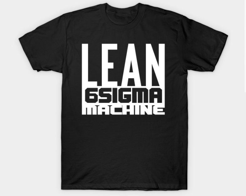 leanssmachine's tweet image. Lean Six Sigma Machine #leansixsigma #leanssmachine #processimprovement teepublic.com/t-shirt/235507…