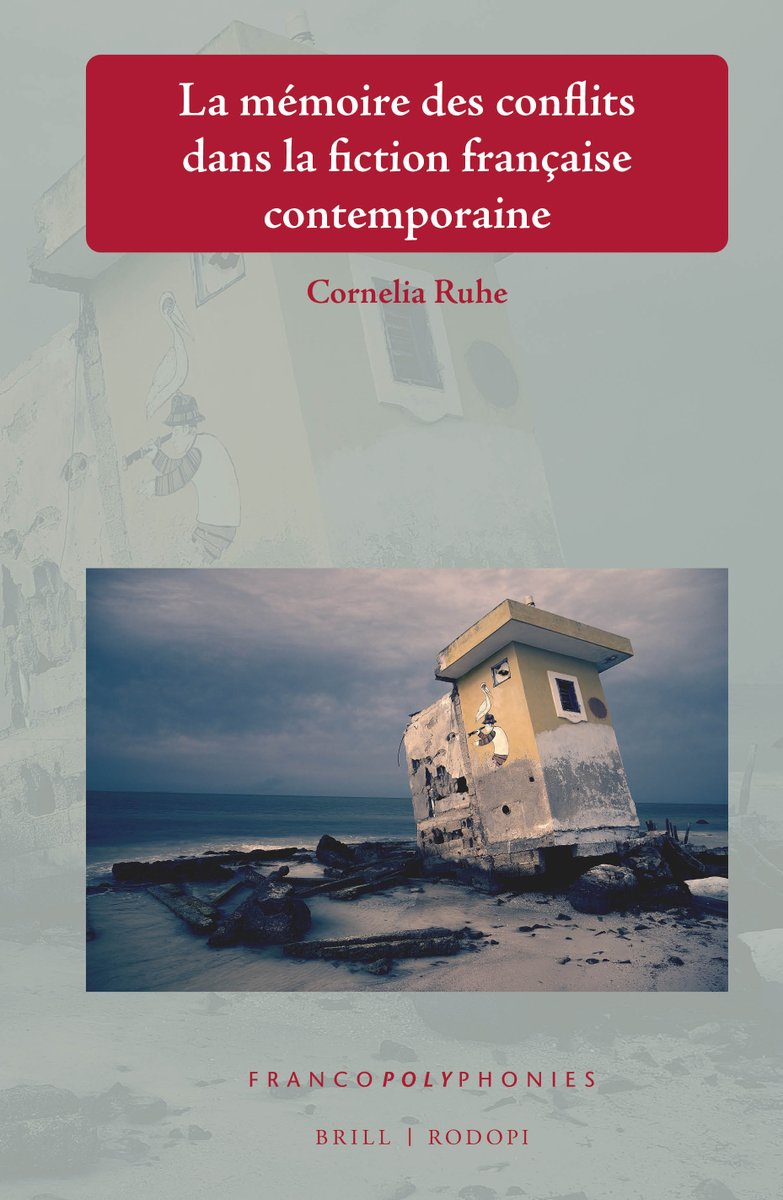 New book: 'La mémoire des conflits dans la fiction française contemporaine' by Cornelia Ruhe @BrillPublishing @Brill_Lit_Cult #MathiasÉnard #JérômeFerrari #LaurentGaudé #AlexisJenni #LaurentMauvignier #WajdiMouawad #MauriceAttia #memorystudies #frenchlit bit.ly/2yejwnJ