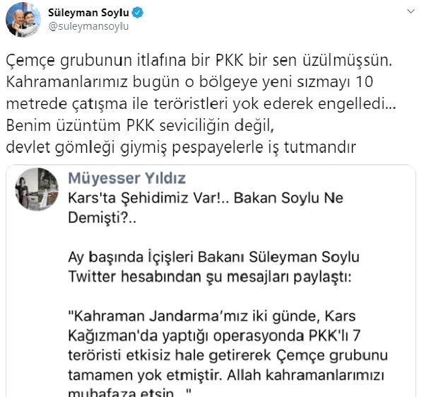 İÇİŞLERİ Bakanı Süleyman Soylu, gazeteci Müyesser Yıldız'ın sosyal medya üzerinden yaptığı açıklamalarla ilgili olarak, "Benim üzüntüm PKK seviciliğin değil, devlet gömleği giymiş pespayelerle iş tutmandır" dedi.