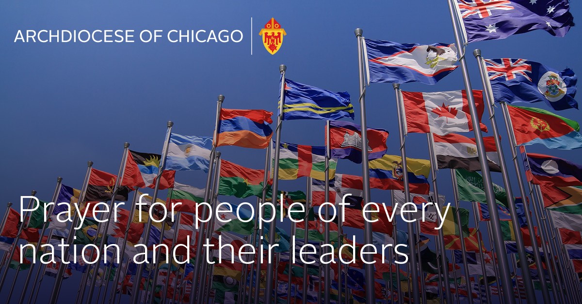 Lord, the pandemic opens our eyes to see each other as brothers and sisters in one human family. We pray for people of every nation and their leaders, asking that they be inspired to seek the good of all and quell the voices of division. We ask this in Jesus’ Name. AMEN.
