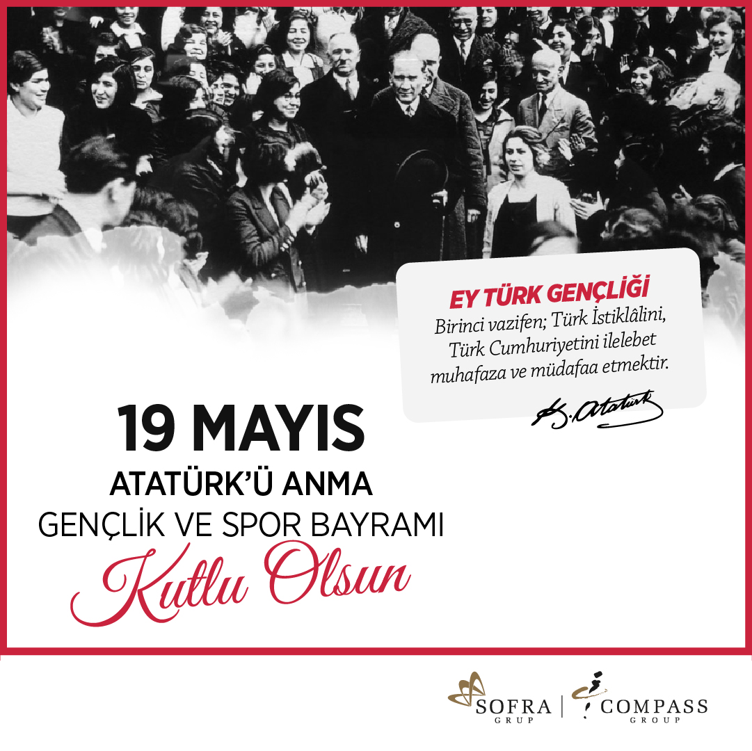 Sofra_Grup's tweet photo. Mustafa Kemal Atatürk’ün Türk milletinin geleceğini gençlere emanet ettiği 19 Mayıs Atatürk’ü Anma Gençlik ve Spor Bayramı kutlu olsun.
#SofraGrup #CompassGrup #19Mayıs https://t.co/sHqXDP5En4