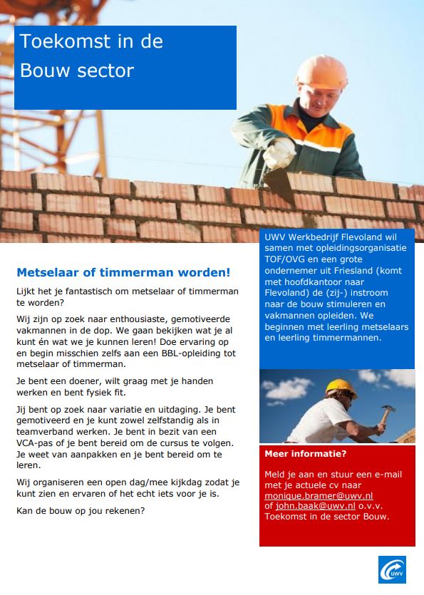 Metselaar of timmerman worden!

Lijkt het je fantastisch om metselaar of timmerman te worden?
Wij zijn op zoek naar enthousiaste, gemotiveerde vakmannen in de dop.  Ons lijkt dit een mooie kans om aan te bieden en te bespreken met werkzoekenden uit NOP, Urk, Dronten en Lelystad.