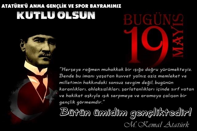 19 Mayıs Atatürk'ü ;Anma Gençlik Ve Spor Bayramımız KUTLU OLSUN