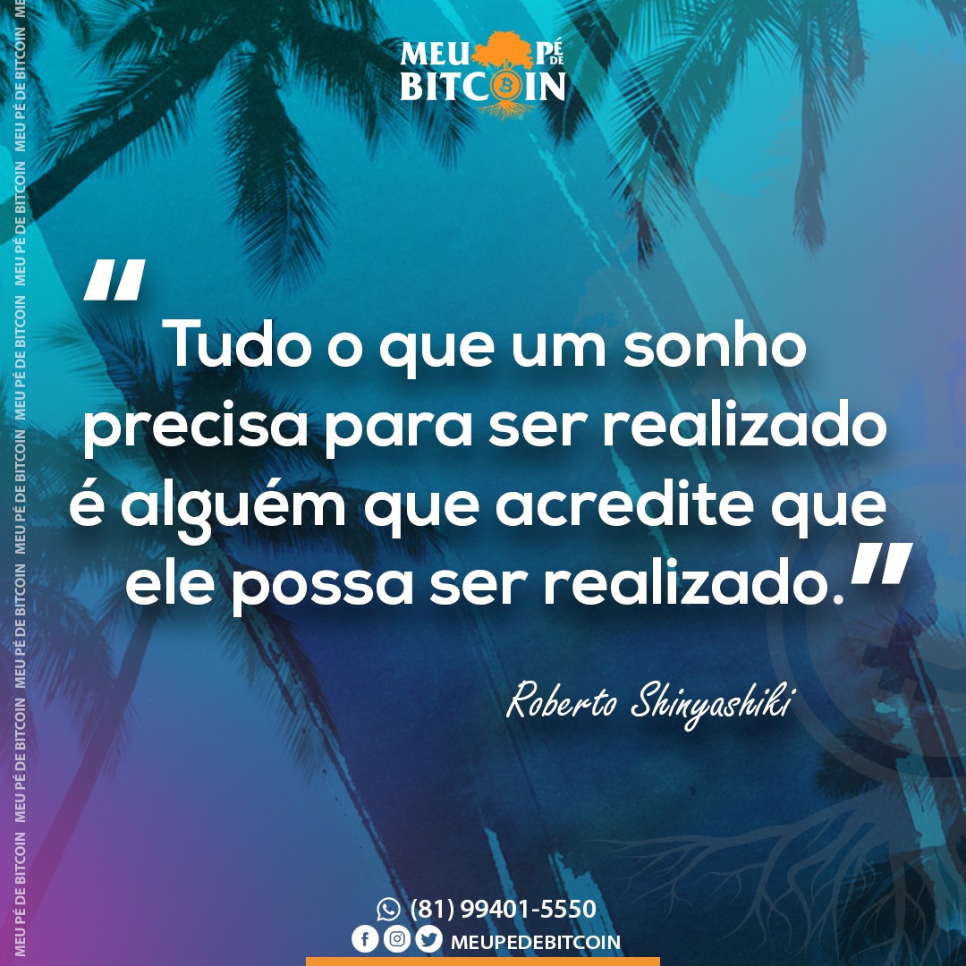 Se você tem um sonho, você tem que acreditar nele e fazê-lo se tornar sua  realidade, mas o importante é acreditar e agir! A Meu Pé de Bitcoin nasceu  porque acreditaram em