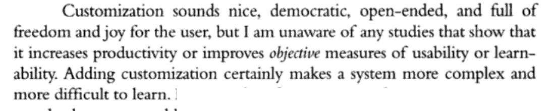 Here Raskin makes 3 claims: 1) customization sounds nice and fun and all. 2) But it doesn't improve productivity, 3) and it harms learnability. Let's take each of those arguments in turn. ⬎