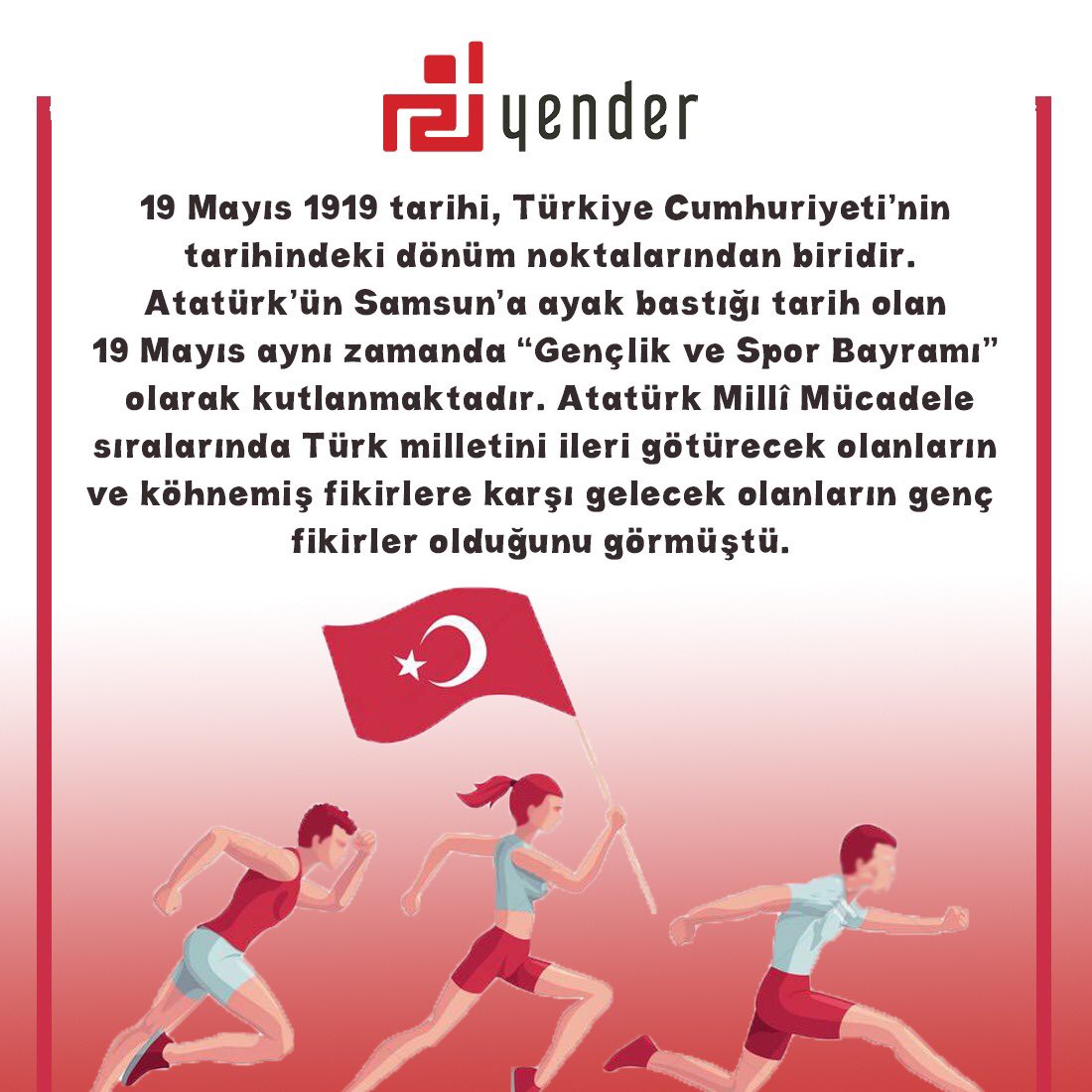 tryender's tweet photo. Mustafa Kemal Atatürk'ün bütün ümidinin gençlerde olması gibi Yender ailesi olarak bütün ümidini ve inancını gençlere veriyor ve sağladığımız istihdamın büyük bölümünü gençlere ayırıyoruz. 19 Mayıs Gençlik ve Spor Bayramı Kutlu olsun. #19MayısGenclikveSporBayramı  #19MAYIS https://t.co/5frTpepWO9