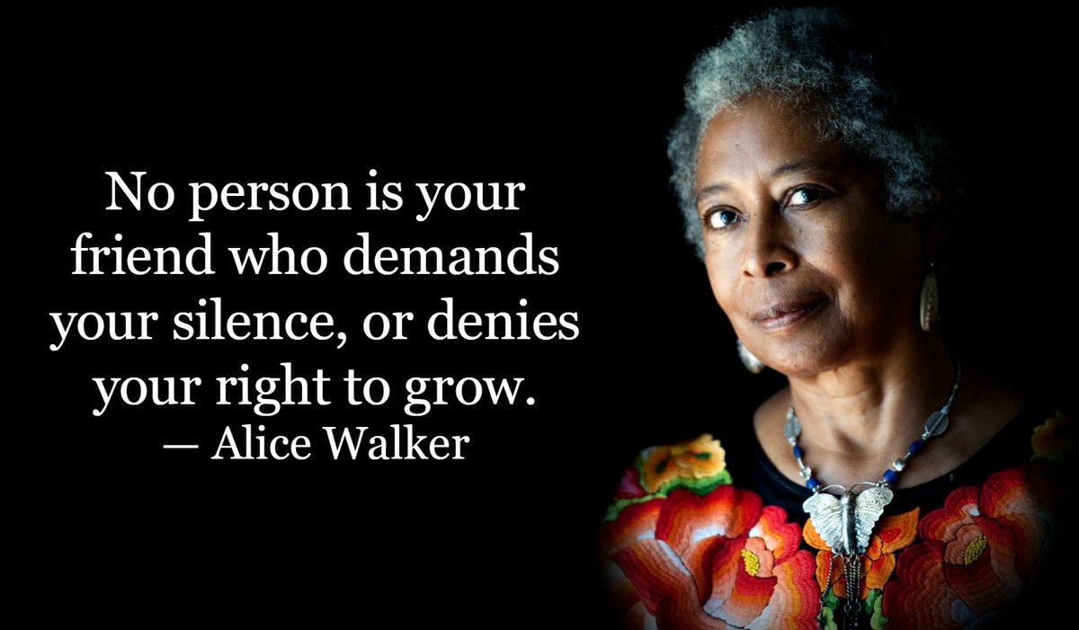 No person is your friend who demands your silence, or denies your right to grow. - Alice Walker