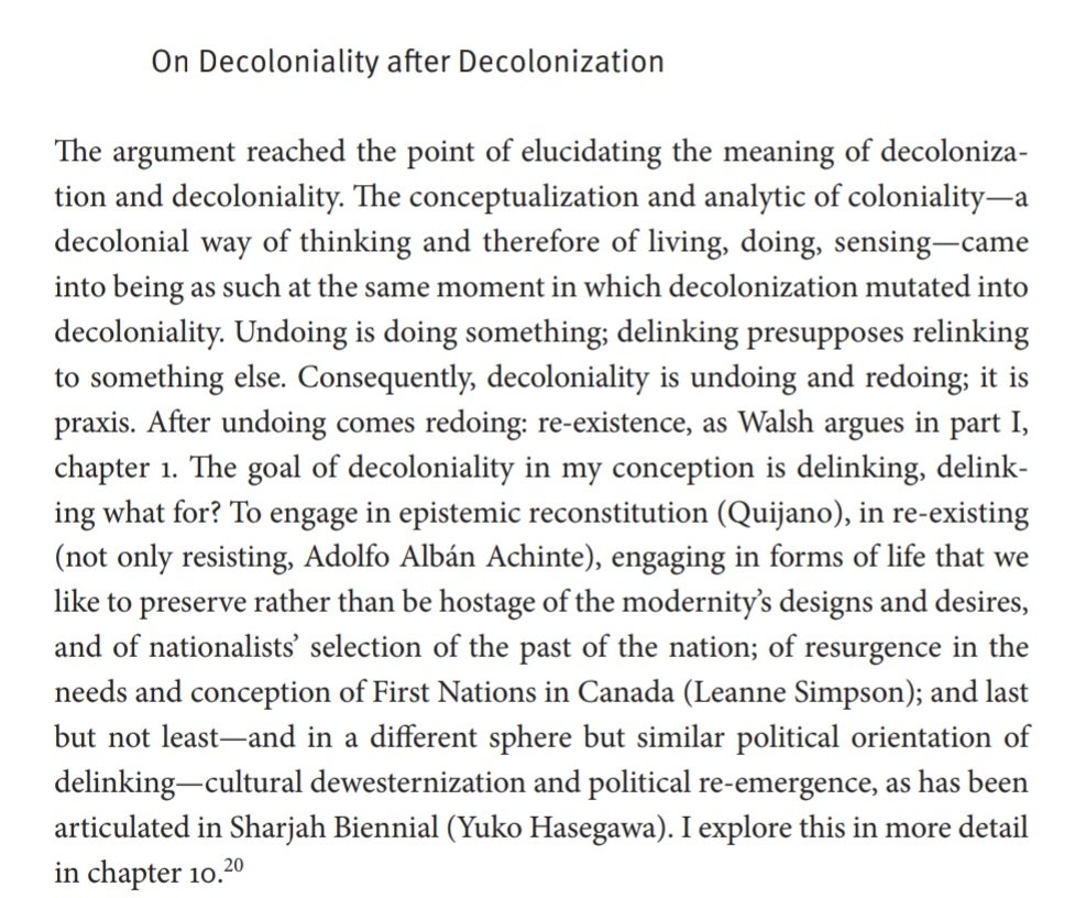 "The goal of decoloniality in my conception is delinking ... To engage in epistemic reconstitution, in re-existing, engaging in forms of life that we like to preserve rather than be hostage of the modernity’s designs and desires"