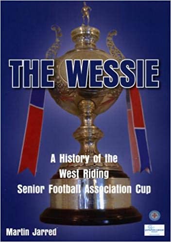 footybookreview's tweet photo. Book Review: The Wessie – A History of the West Riding Senior Football Association Cup by Martin Jarred https://t.co/plknmi2ClY #bookreview @yorkshirecancer @WestRidingFA #WRCFA #LUFC #LeedsUnited #BradfordPA #BradfordCity #HalifaxTown #FCHTFC https://t.co/1DSQdmjvo7