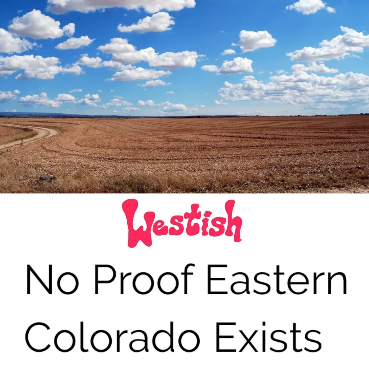No Proof Eastern Colorado Exists
By @badCodyUllrich

One-hundred pedestrians on 16th Street were asked to name a single Colorado town east of Fort Morgan. Zero polled had an answer.

westishnews.com/post/no-proof-…