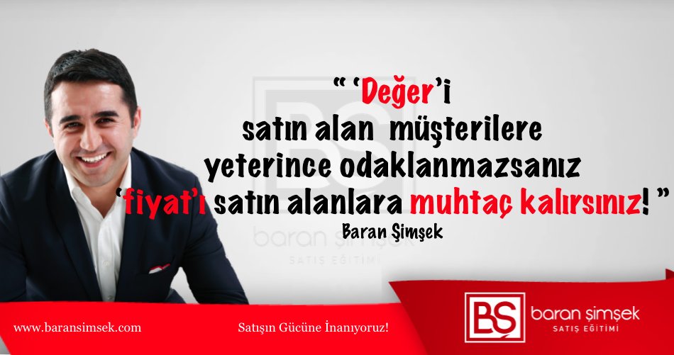 Değeri satın alanlara odaklanmak için önce Fayda/Değer'in ne olduğunu bilmeli, 
sonra hangi değerler sunabilceğinizi bilmeli ve nihayet o müşterininin hangi Fayda/Değer'leri kritik satınalma nedeni olarak gördüğünü bilmeniz gerekir. Baran Şimşek