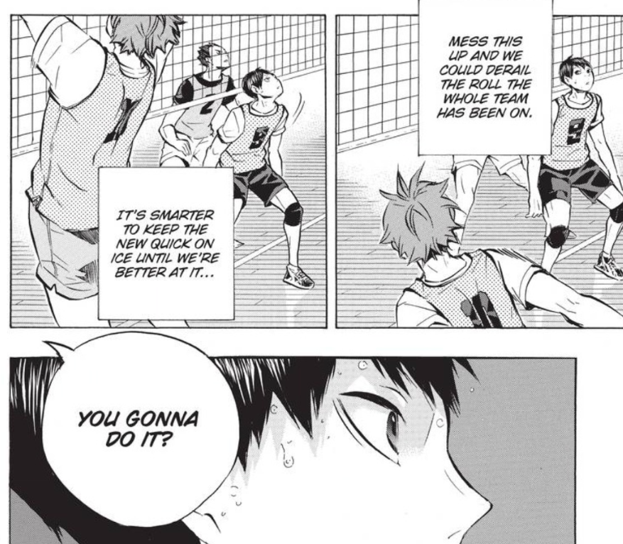 and unconventionality and things being done at the last second has been a staple of hinata and kageyamas relationship.-hinata vowing at the last second he will defeat kageyama-kageyama tossing to hinata at the last second (and in an awkward position)