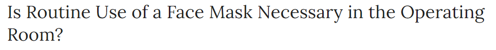 Fourth: "2085803"Studied effectiveness on common surgical masks by "non-scrubbed" personnel in the operating room. https://anesthesiology.pubs.asahq.org/article.aspx?articleid=2085803