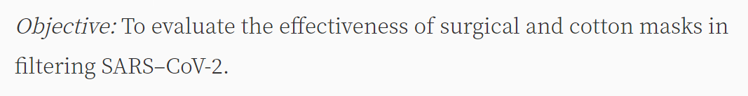 Conclusion: Cotton mask > surgical mask > no mask•did not test for reducing transmission or contaminant dispersal beyond the petri dish (duration airborne or surface area covered)•cloth masks catch some (25%) of the viral load when coughing https://www.acpjournals.org/doi/10.7326/M20-1342