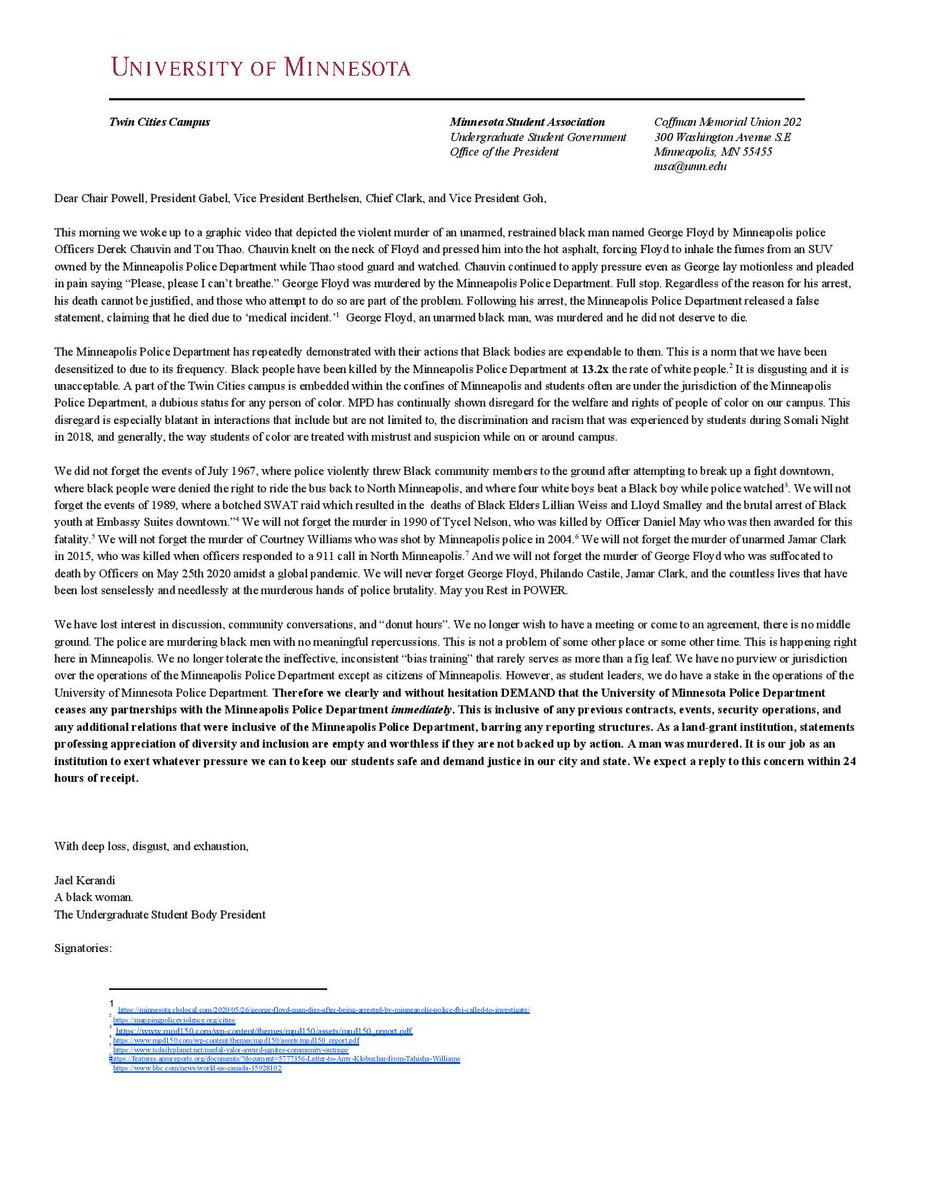 There is no more discussion to be had, only action. There is no justification for the murder of George Floyd. Therefore we, without hesitation DEMAND that the UMPD ceases any partnerships with the MPD immediately. If you would like to sign on go to z.umn.edu/MSAreGF
-J