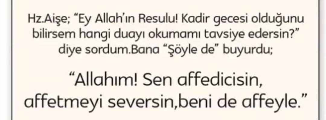 "Allahım! Sen affedicisin, affetmeyi seversin, beni de affeyle."